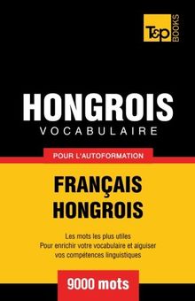 Vocabulaire Français-Hongrois pour l'autoformation : 9000 mots