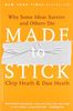 Made to Stick: Why Some Ideas Survive and Others Die: Why Some Ideas Take Hold and Others Come Unstuck