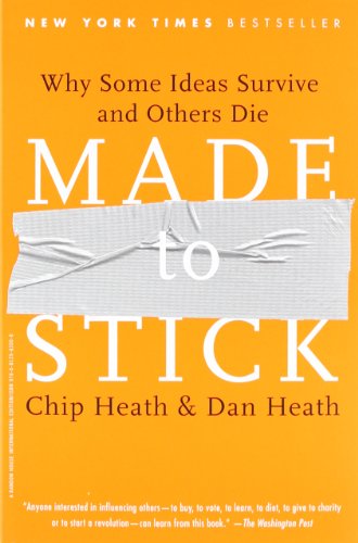 Chip Heath Made To Stick, Why Some Ideas Survive And Others Die, Why Some Ideas Take Hold And Others Come Unstuck
