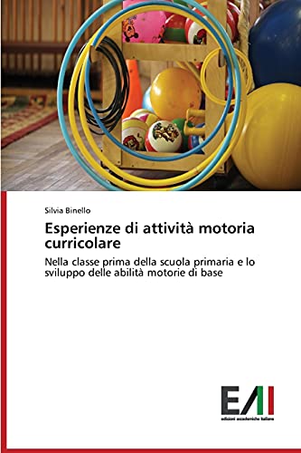 Esperienze di attività motoria curricolare: Nella classe prima della scuola primaria e lo sviluppo delle abilità motorie di base