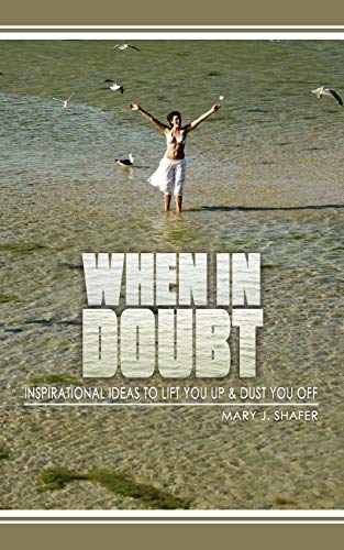 When in Doubt...: Inspirational Ideas to Lift You Up & Dust You Off: Inspirational Ideas to Lift You Up and Dust You Off