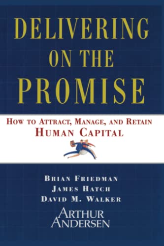Delivering on the Promise: How to Attract, Manage and Retain Human Capital