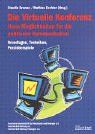 Die virtuelle Konferenz - neue Möglichkeiten für die politische Kommunikation: Grundlagen, Techniken, Praxisbeispiele