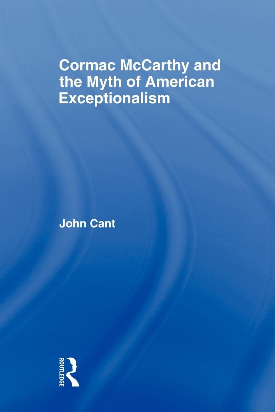 Cormac McCarthy and the Myth of American Exceptionalism (Studies in Major Literary Authors)