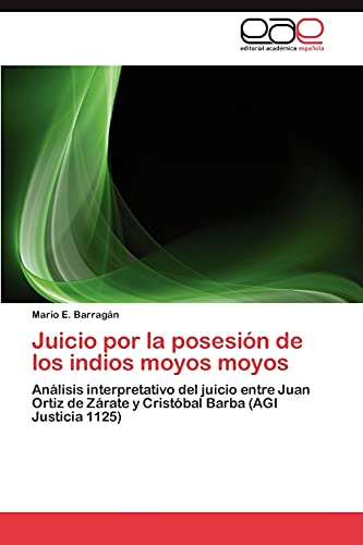 Juicio por la posesión de los indios moyos moyos: Análisis interpretativo del juicio entre Juan Ortiz de Zárate y Cristóbal Barba (AGI Justicia 1125)
