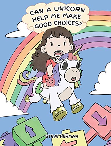 Can A Unicorn Help Me Make Good Choices?: A Cute Children Story to Teach Kids About Choices and Consequences. (My Unicorn Books, Band 3)