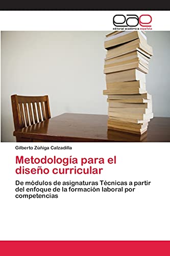 Metodología para el diseño curricular: De módulos de asignaturas Técnicas a partir del enfoque de la formación laboral por competencias