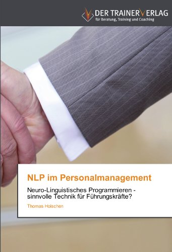 NLP im Personalmanagement: Neuro-Linguistisches Programmieren - sinnvolle Technik für Führungskräfte?