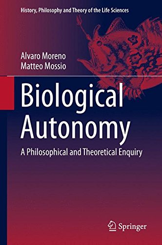Biological Autonomy: A Philosophical and Theoretical Enquiry (History, Philosophy and Theory of the Life Sciences)