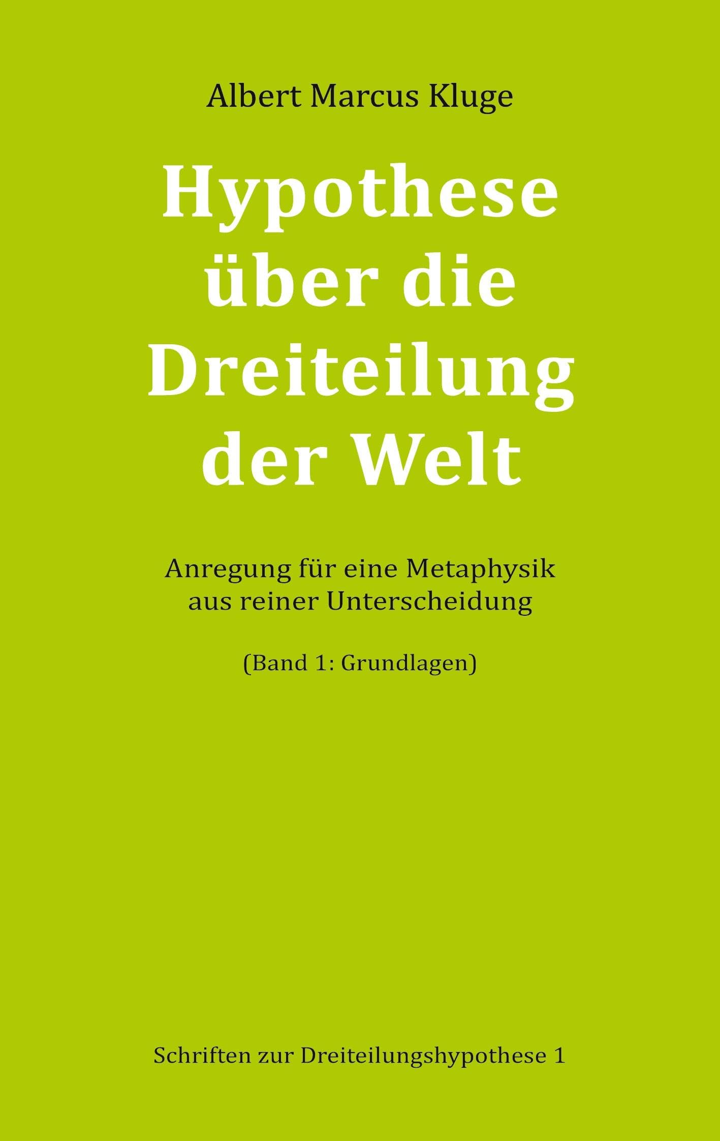 Hypothese über die Dreiteilung der Welt: Anregung für eine Metaphysik aus reiner Unterscheidung