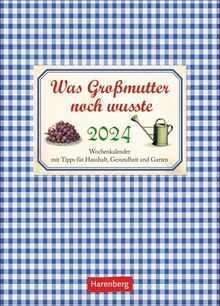 Was Großmutter noch wusste Wochenkalender 2024: mit Tipps für Haushalt, Gesundheit und Garten