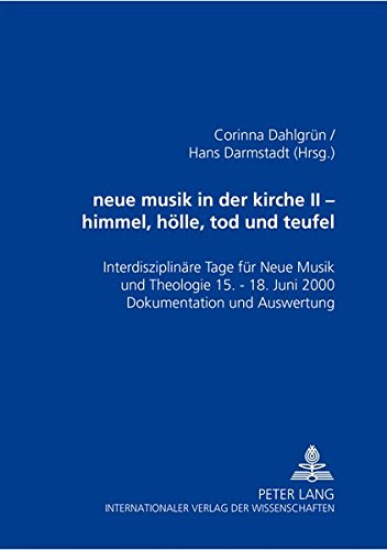 neue musik in der kirche II. himmel, hölle, tod und teufel: Interdisziplinäre Tage für Neue Musik und Theologie . 15.-18. Juni 2000 - Dokumentation und Auswertung
