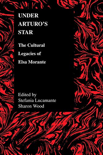 Under Arturo's Star: The Cultural Legacies of Elsa Morante (Purdue Studies In Romance Literature, Band 34)