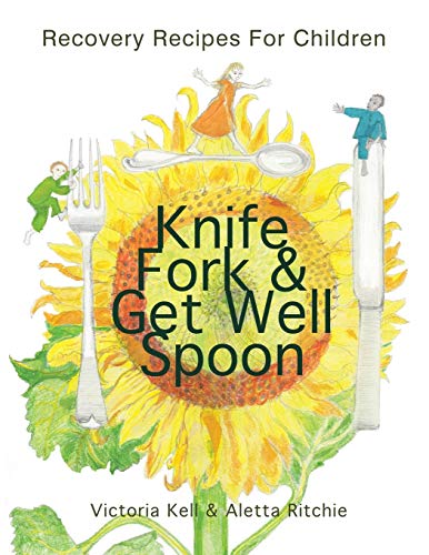 Knife, Fork & Get Well Spoon: Recovery Recipes For Children
