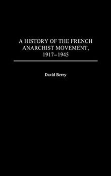 A History of the French Anarchist Movement, 1917-1945 (Contributions to the Study of World History)