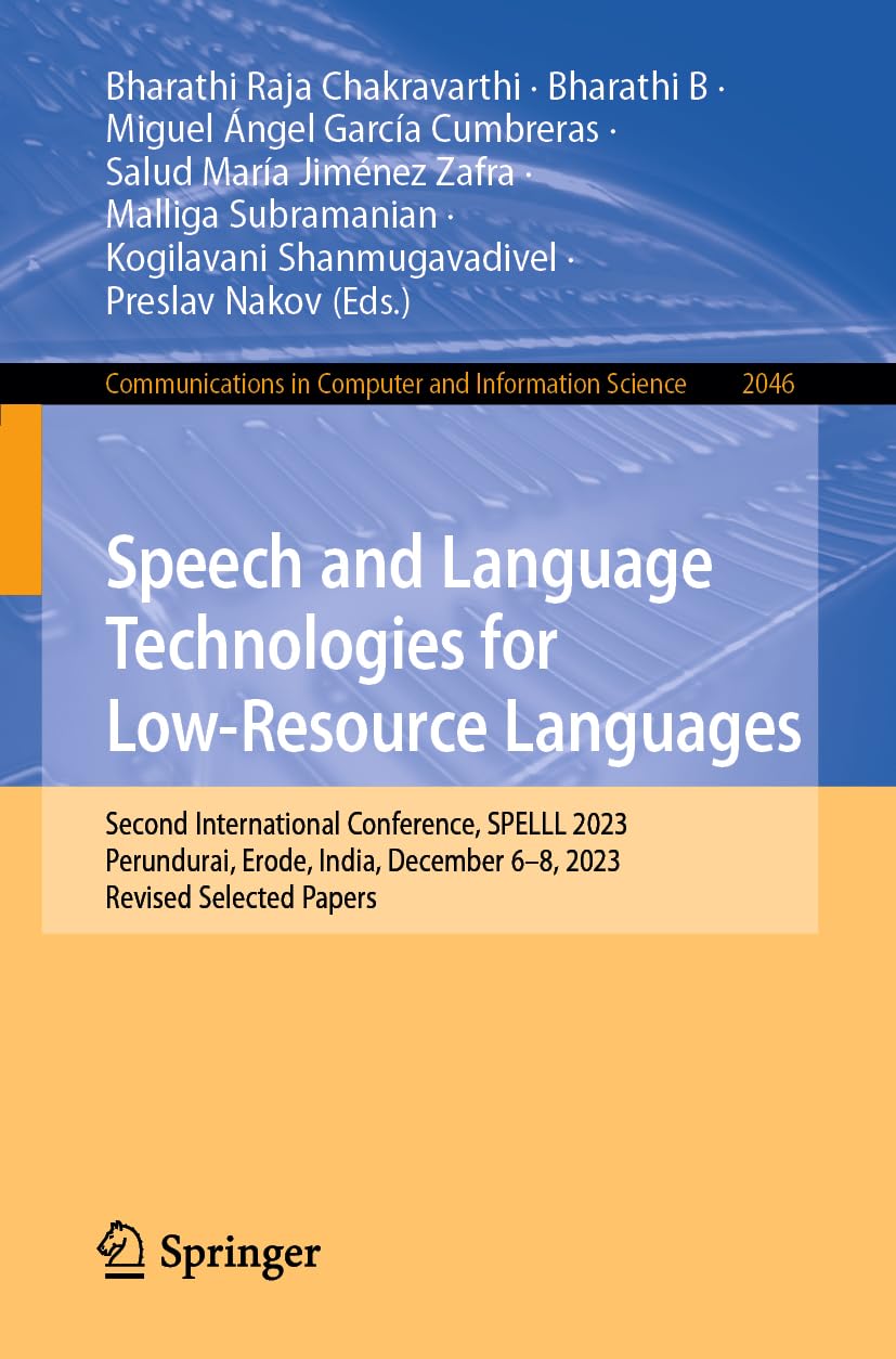 Speech and Language Technologies for Low-Resource Languages: Second International Conference, SPELLL 2023, Perundurai, Erode, India, December 6–8, ... Computer and Information Science, Band 2046)