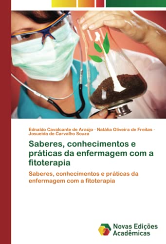 Saberes, conhecimentos e práticas da enfermagem com a fitoterapia: Saberes, conhecimentos e práticas da enfermagem com a fitoterapia