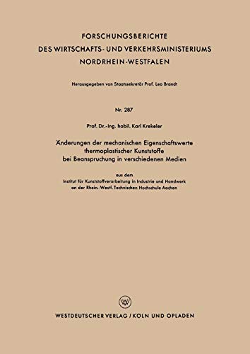 Änderungen der mechanischen Eigenschaftswerte thermoplastischer Kunststoffe bei Beanspruchung in verschiedenen Medien (Forschungsberichte des . . . ... Nordrhein-Westfalen, 287, Band 287)