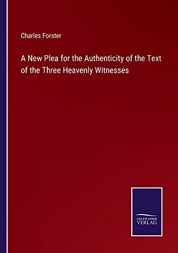 A New Plea for the Authenticity of the Text of the Three Heavenly Witnesses