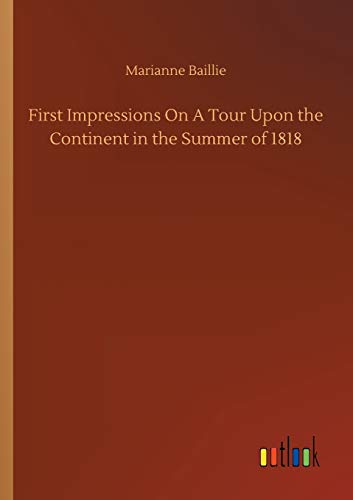 First Impressions On A Tour Upon the Continent in the Summer of 1818
