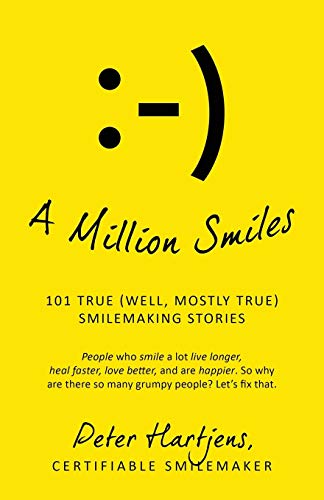 A Million Smiles: 101 True (well, mostly true) Smilemaking Stories - People who smile a lot live longer, heal faster, love better, and are happier. So ... there so many grumpy people? Let's fix that.