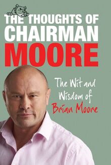 The Thoughts of Chairman Moore: The Wit and Widsom of Brian Moore