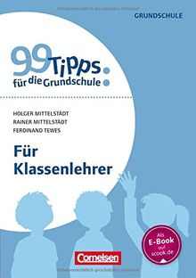 99 Tipps für die Grundschule: Für Klassenlehrer