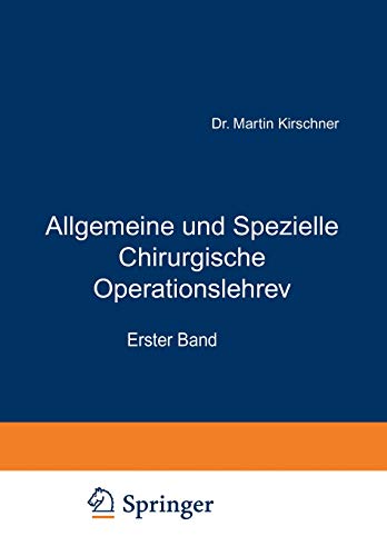 Allgemeine und Spezielle Chirurgische Operationslehre: Erster Band Allgemeiner Teil