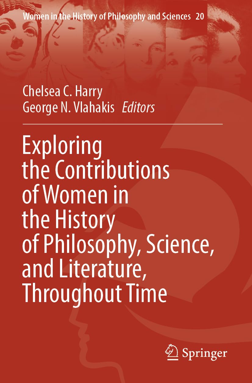 Exploring the Contributions of Women in the History of Philosophy, Science, and Literature, Throughout Time (Women in the History of Philosophy and Sciences, Band 20)