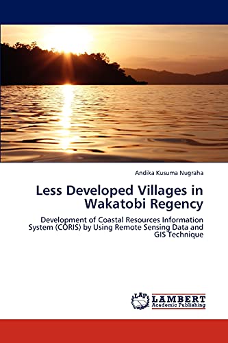 Less Developed Villages in Wakatobi Regency: Development of Coastal Resources Information System (CORIS) by Using Remote Sensing Data and GIS Technique