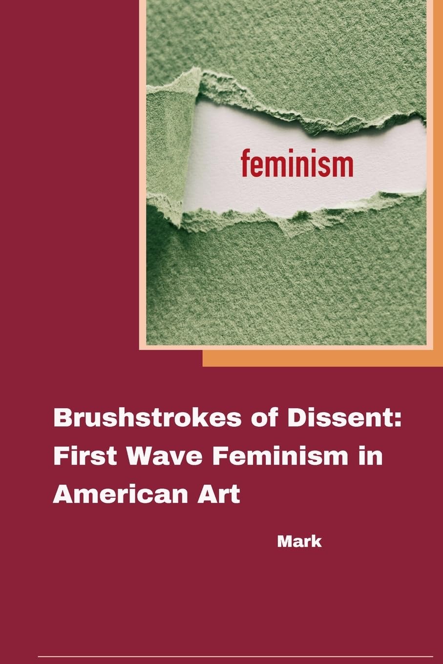 Brushstrokes of Dissent: First Wave Feminism in American Art: DE