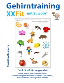 Gehirntraining XXFit mit Suwobi: Denk-Spaß für Jung und Alt - Finde Wörter, versteckt in Bildern. Neue Übungen für Aufmerksamkeit, Gedächtnis, Konzentration und logisches Denken