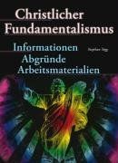 Christlicher Fundamentalismus: Informationen, Abgründe, Arbeitsmaterialien