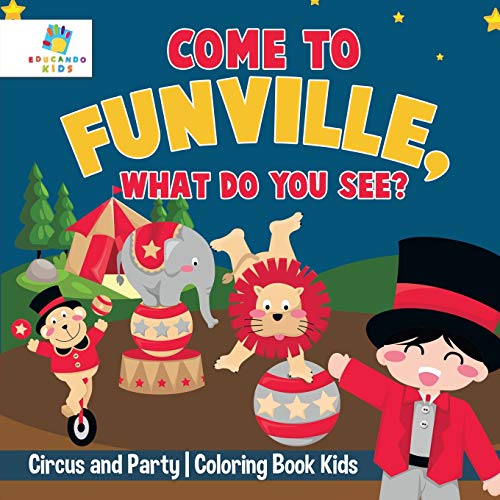 Come to Funville, What Do You See? Circus and Party Coloring Book Kids
