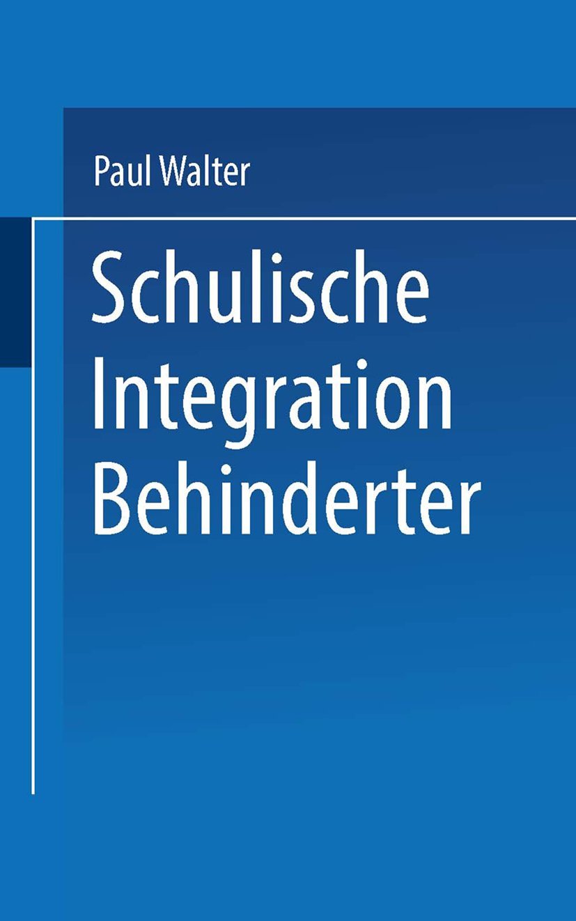 Schulische Integration Behinderter: Ein Einführung in die Bedingungen, Aufgaben und Perspektiven (Uni-Taschenbücher) (German Edition)