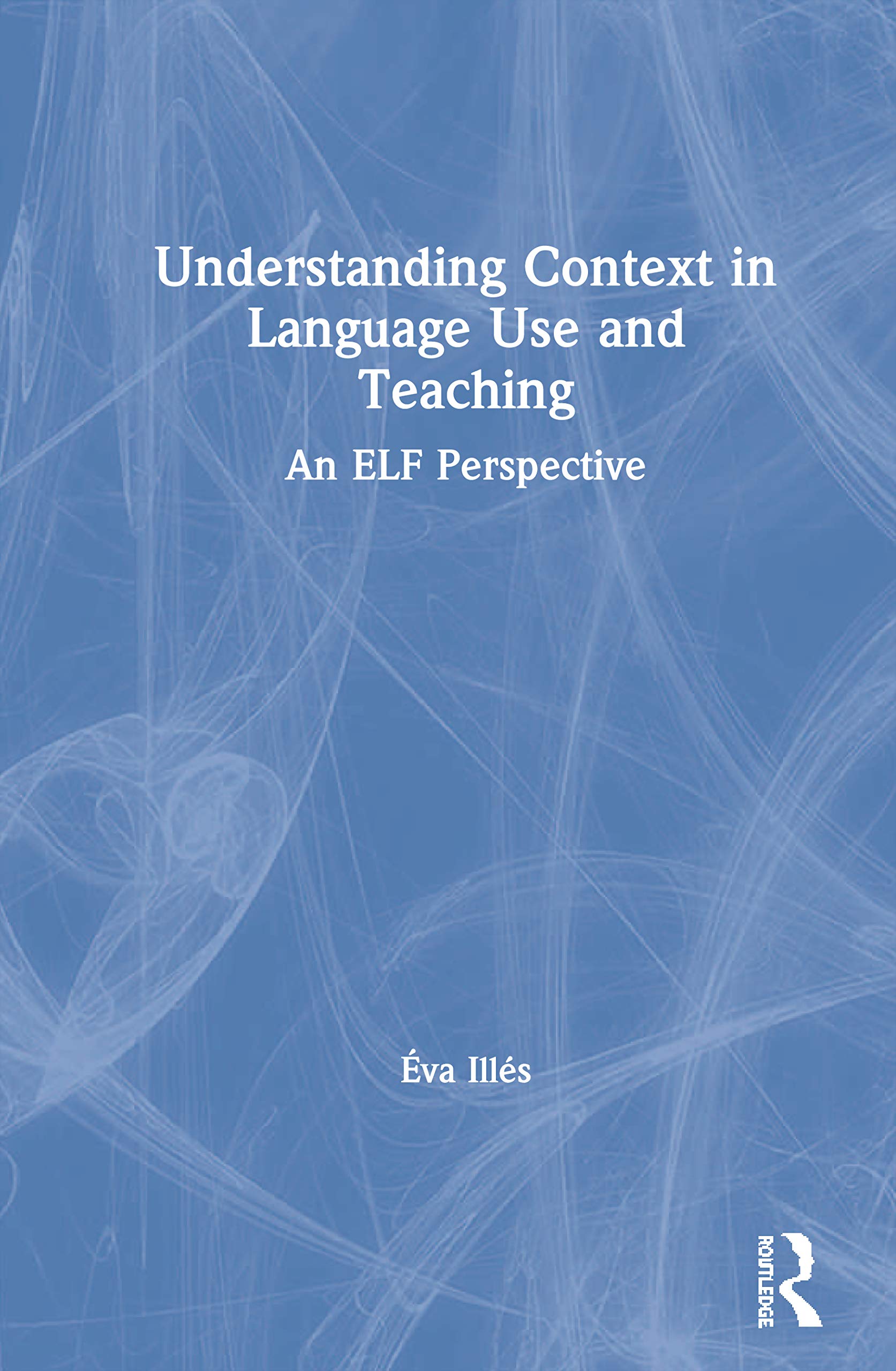 Understanding Context in Language Use and Teaching: An ELF Perspective
