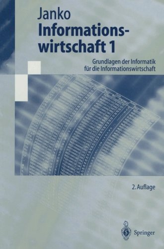 Informationswirtschaft 1: Grundlagen Der Informatik Für Die Informationswirtschaft (Springer-Lehrbuch)