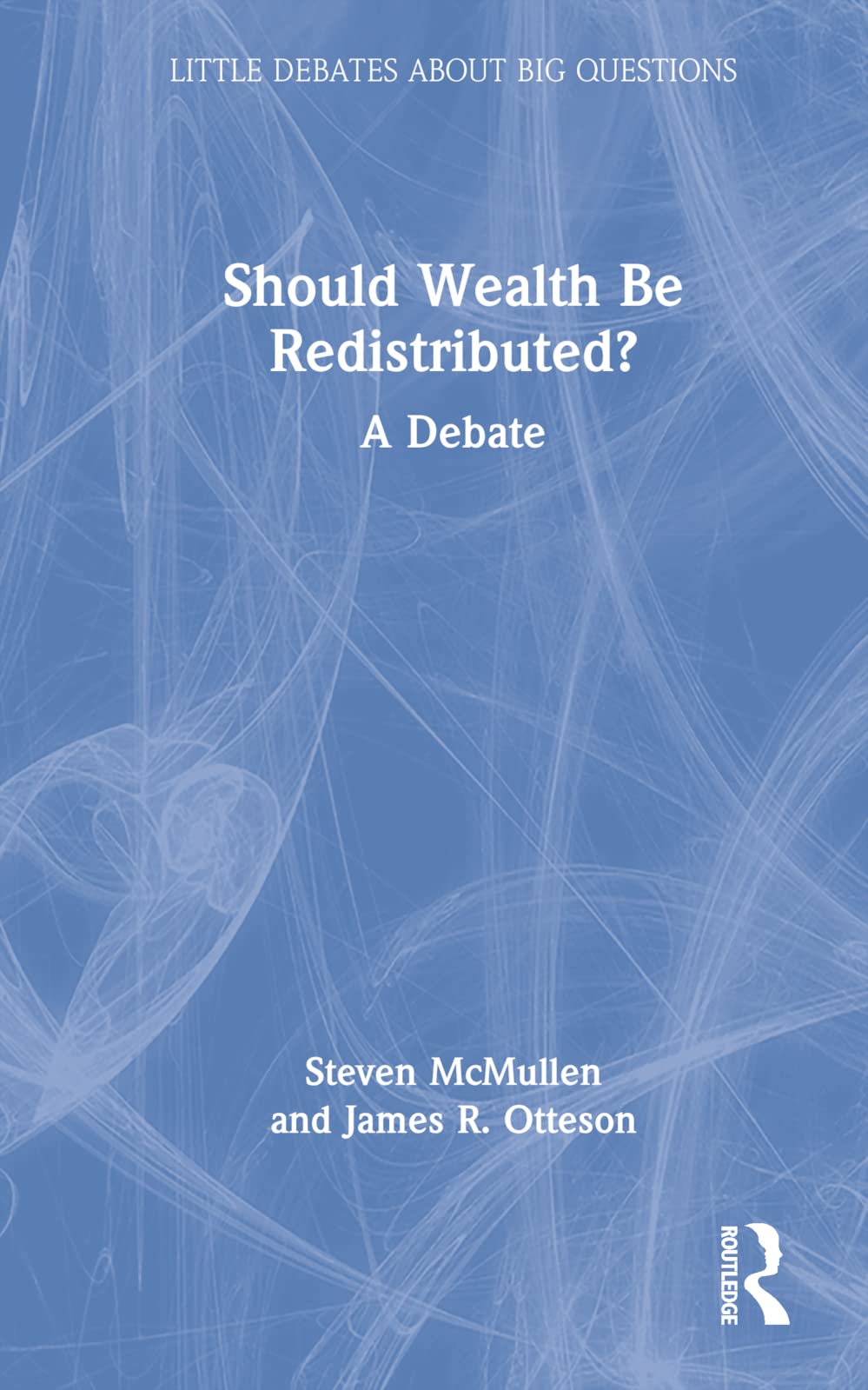 Should Wealth Be Redistributed?: A Debate (Little Debates About Big Questions)