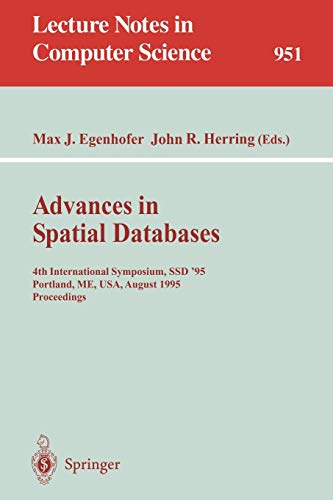 Advances in Spatial Databases: 4th International Symposium SSD '95, Portland, ME, USA, August 6 - 9, 1995. Proceedings (Lecture Notes in Computer Science, 951, Band 951)