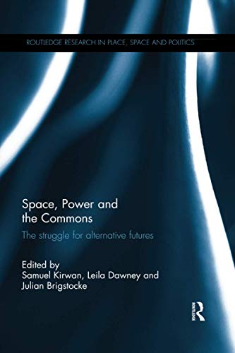 Space, Power and the Commons: The struggle for alternative futures (Routledge Research in Place, Space and Politics)