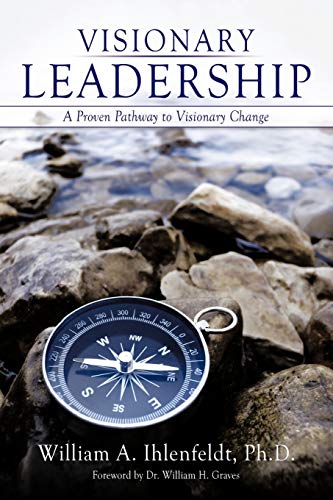 Visionary Leadership: A Proven Pathway To Visionary Change