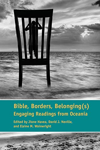 Bible, Borders, Belonging(s): Engaging Readings from Oceania (Society of Biblical Literature Semeia Studies, Band 75)