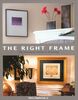 The Right Frame: The Essential Guide to Framing