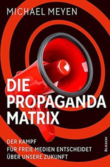 Die Propaganda-Matrix: Der Kampf für freie Medien entscheidet über unsere Zukunft