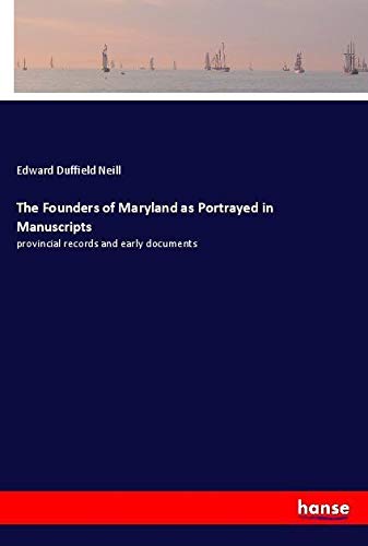 The Founders of Maryland as Portrayed in Manuscripts: provincial records and early documents