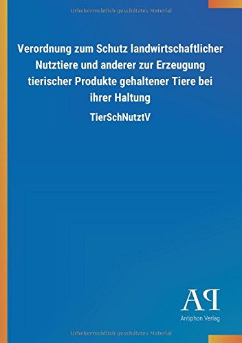 Verordnung zum Schutz landwirtschaftlicher Nutztiere und anderer zur Erzeugung tierischer Produkte gehaltener Tiere bei ihrer Haltung: TierSchNutztV