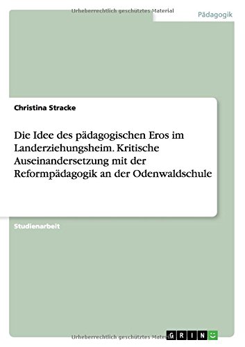 Die Idee des pädagogischen Eros im Landerziehungsheim. Kritische Auseinandersetzung mit der Reformpädagogik an der Odenwaldschule