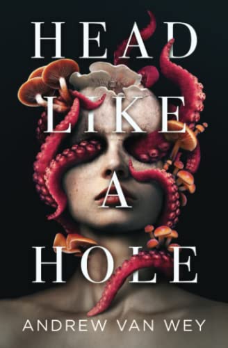 Andrew Van Wey Head Like A Hole, A Novel Of Horror