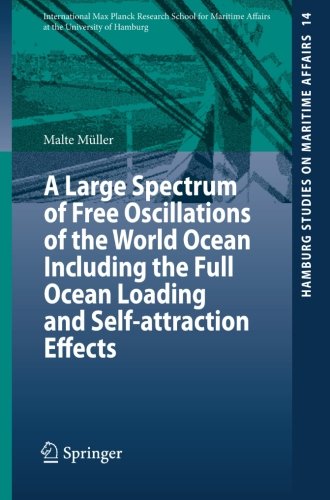 A Large Spectrum of Free Oscillations of the World Ocean Including the Full Ocean Loading and Self-attraction Effects (Hamburg Studies on Maritime Affairs)