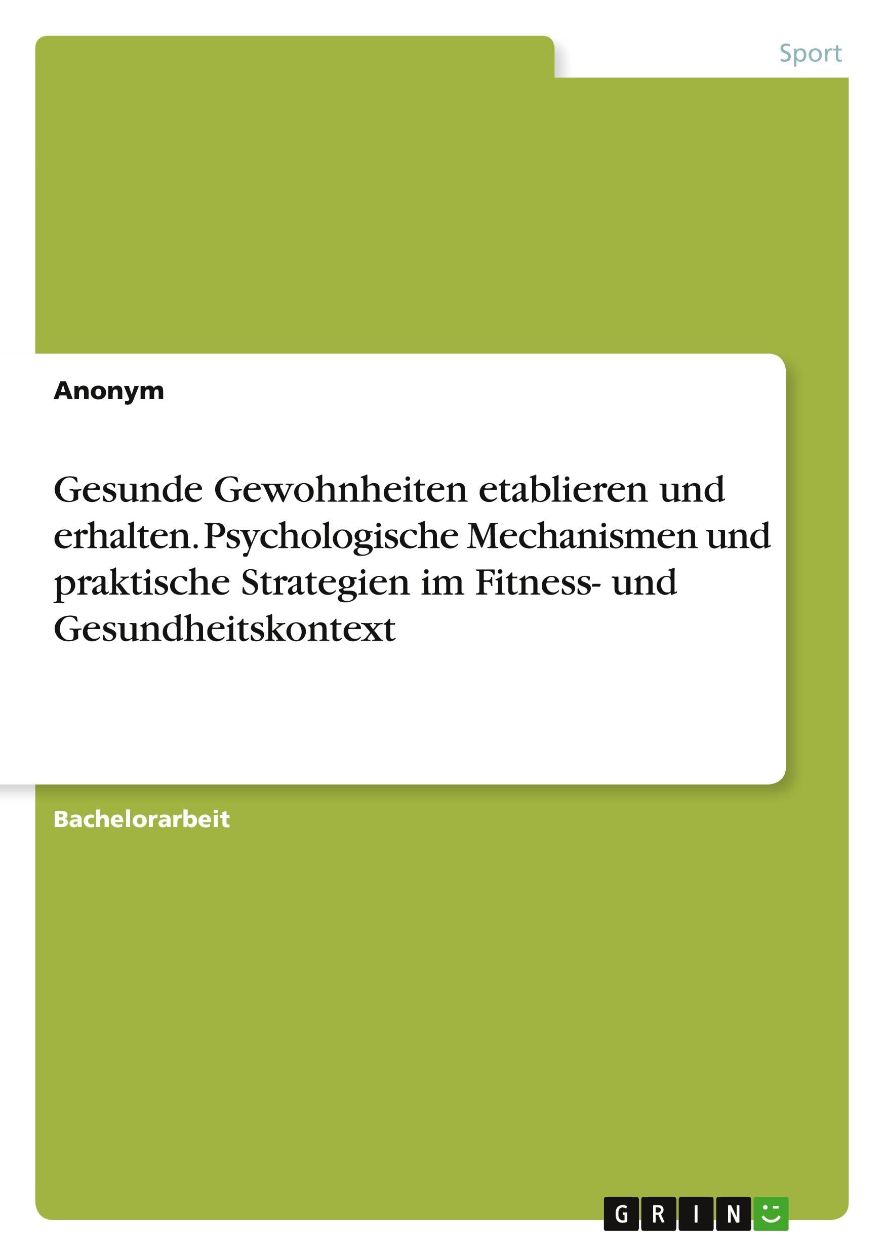 Gesunde Gewohnheiten etablieren und erhalten. Psychologische Mechanismen und praktische Strategien im Fitness- und Gesundheitskontext